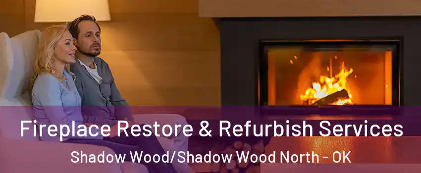 Fireplace Restore & Refurbish Services Shadow Wood/Shadow Wood North - OK