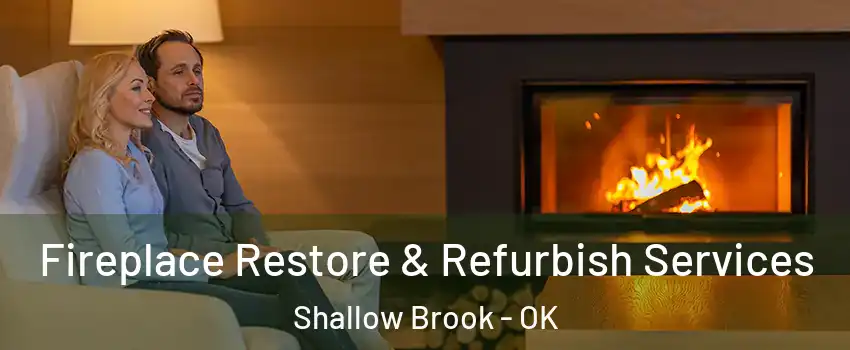 Fireplace Restore & Refurbish Services Shallow Brook - OK