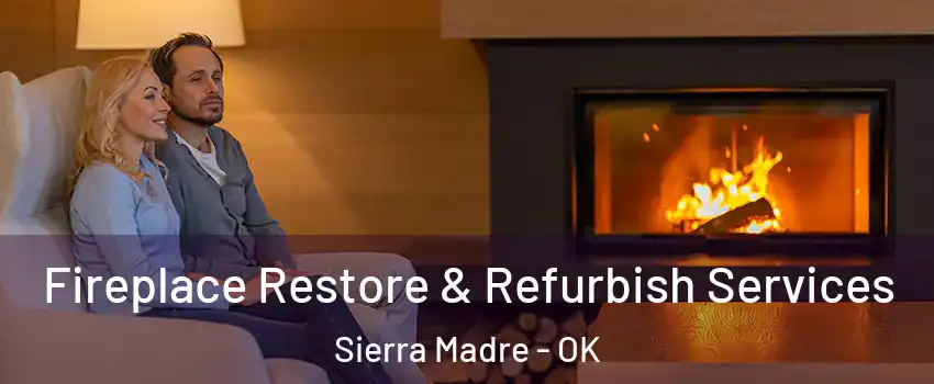 Fireplace Restore & Refurbish Services Sierra Madre - OK