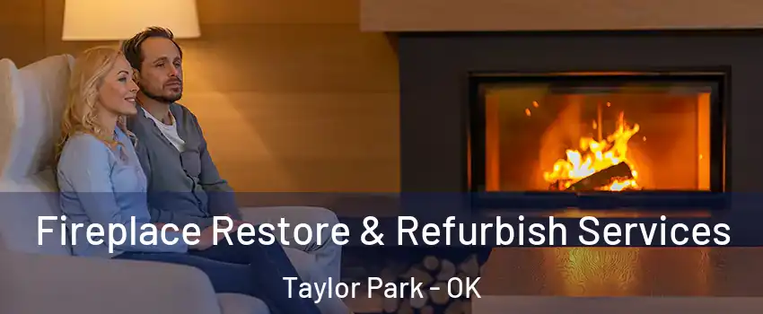Fireplace Restore & Refurbish Services Taylor Park - OK
