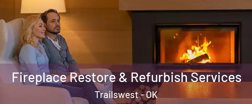 Fireplace Restore & Refurbish Services Trailswest - OK