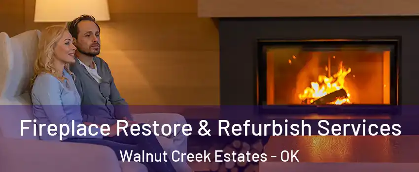Fireplace Restore & Refurbish Services Walnut Creek Estates - OK