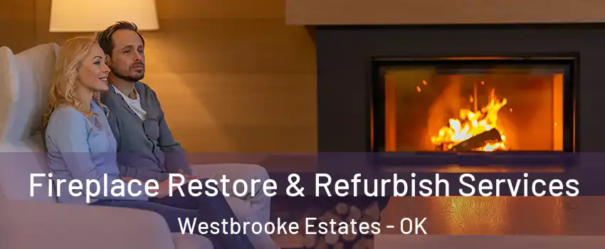 Fireplace Restore & Refurbish Services Westbrooke Estates - OK