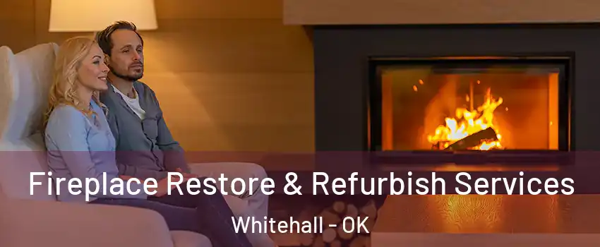 Fireplace Restore & Refurbish Services Whitehall - OK