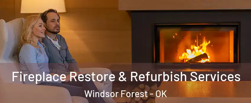 Fireplace Restore & Refurbish Services Windsor Forest - OK