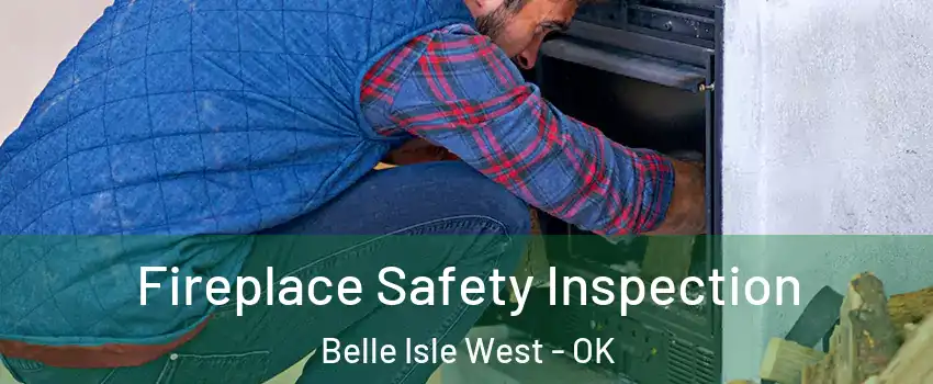 Fireplace Safety Inspection Belle Isle West - OK
