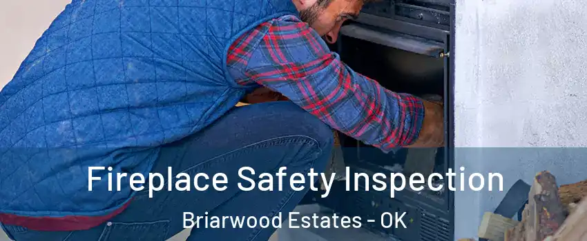 Fireplace Safety Inspection Briarwood Estates - OK