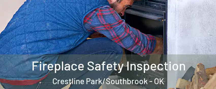 Fireplace Safety Inspection Crestline Park/Southbrook - OK