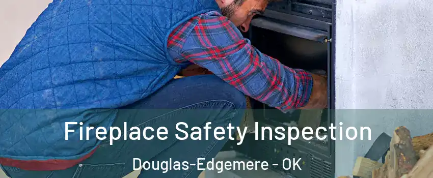 Fireplace Safety Inspection Douglas-Edgemere - OK