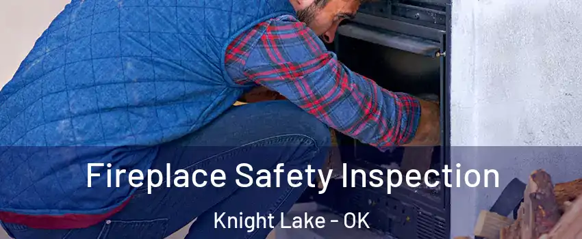 Fireplace Safety Inspection Knight Lake - OK