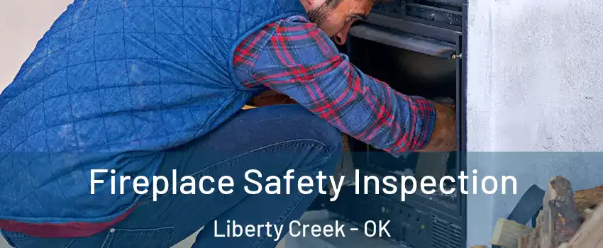 Fireplace Safety Inspection Liberty Creek - OK