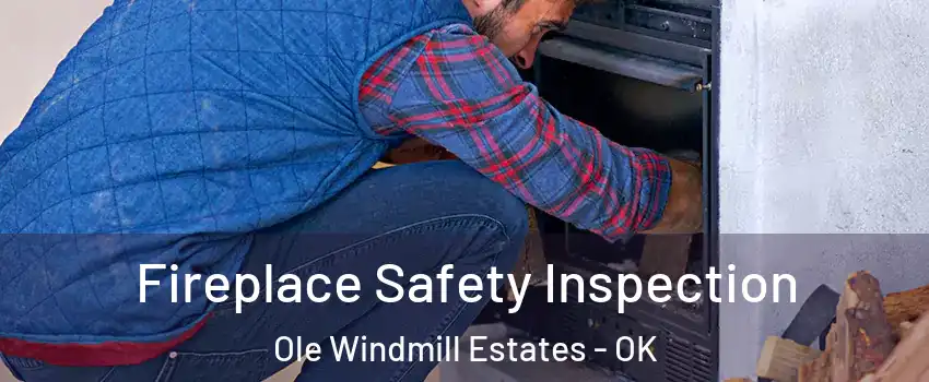 Fireplace Safety Inspection Ole Windmill Estates - OK