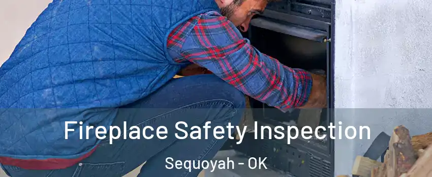Fireplace Safety Inspection Sequoyah - OK