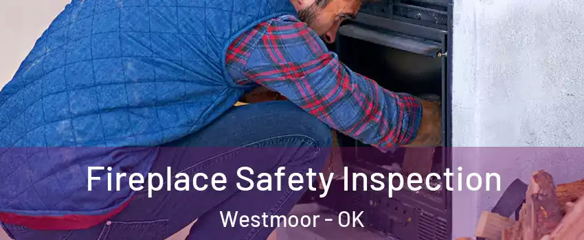 Fireplace Safety Inspection Westmoor - OK