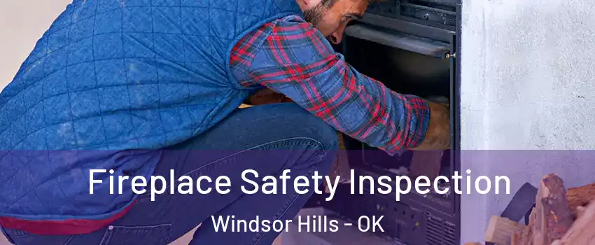 Fireplace Safety Inspection Windsor Hills - OK