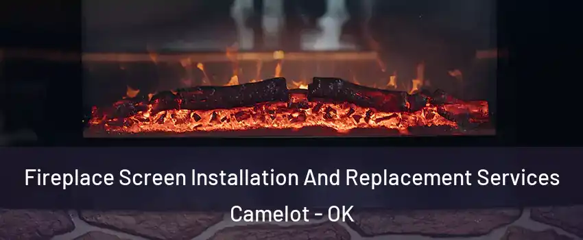 Fireplace Screen Installation And Replacement Services Camelot - OK