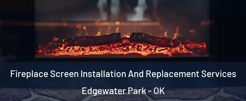 Fireplace Screen Installation And Replacement Services Edgewater Park - OK