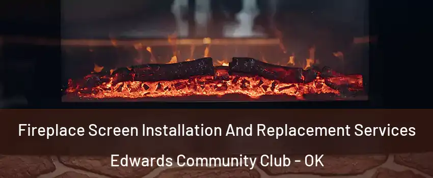 Fireplace Screen Installation And Replacement Services Edwards Community Club - OK