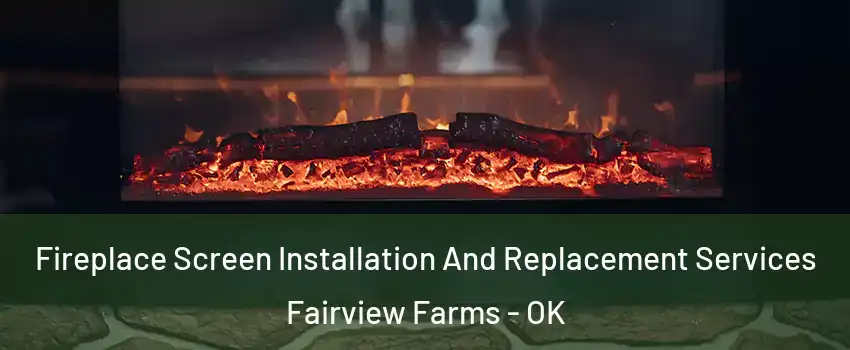 Fireplace Screen Installation And Replacement Services Fairview Farms - OK