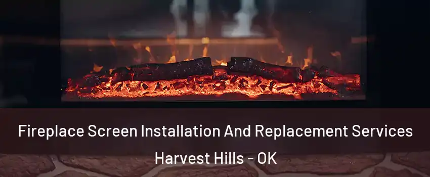 Fireplace Screen Installation And Replacement Services Harvest Hills - OK