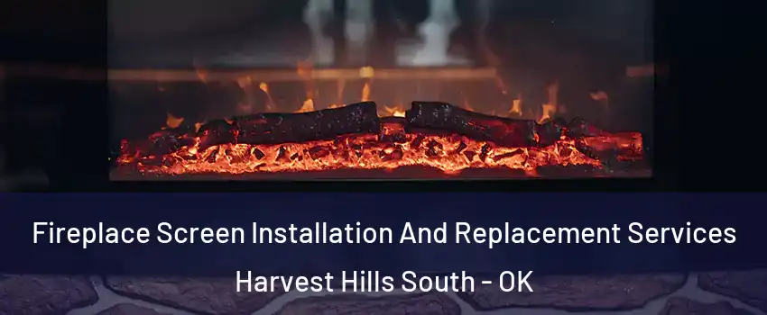 Fireplace Screen Installation And Replacement Services Harvest Hills South - OK