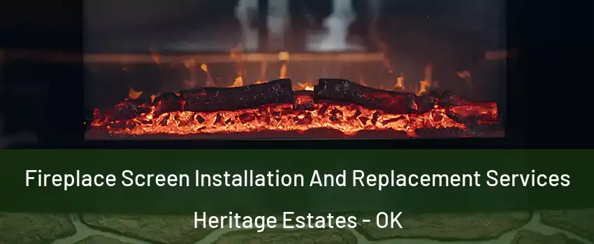 Fireplace Screen Installation And Replacement Services Heritage Estates - OK