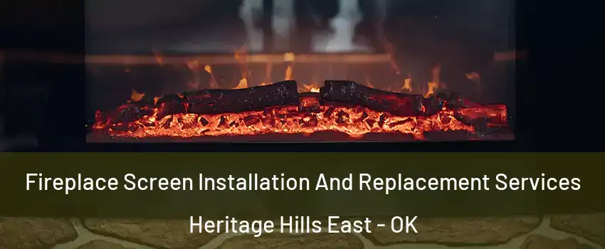 Fireplace Screen Installation And Replacement Services Heritage Hills East - OK