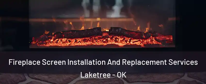 Fireplace Screen Installation And Replacement Services Laketree - OK