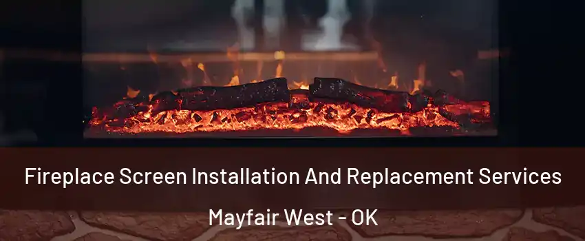 Fireplace Screen Installation And Replacement Services Mayfair West - OK