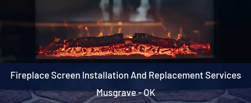 Fireplace Screen Installation And Replacement Services Musgrave - OK