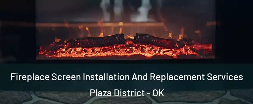 Fireplace Screen Installation And Replacement Services Plaza District - OK