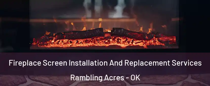 Fireplace Screen Installation And Replacement Services Rambling Acres - OK