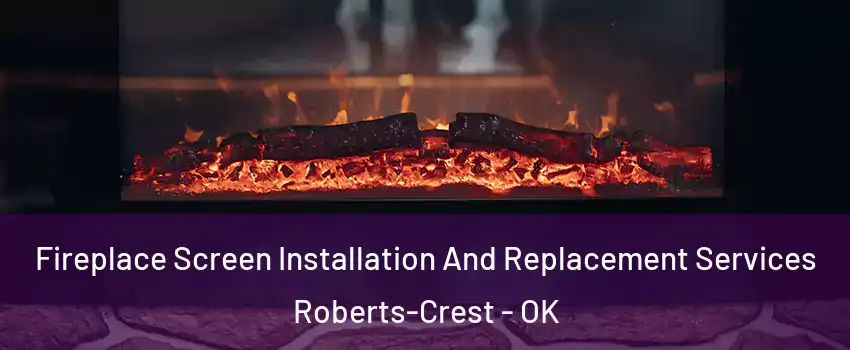 Fireplace Screen Installation And Replacement Services Roberts-Crest - OK