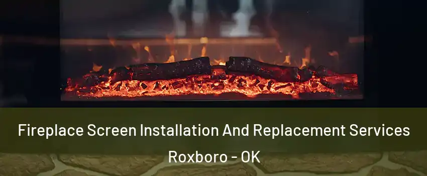 Fireplace Screen Installation And Replacement Services Roxboro - OK