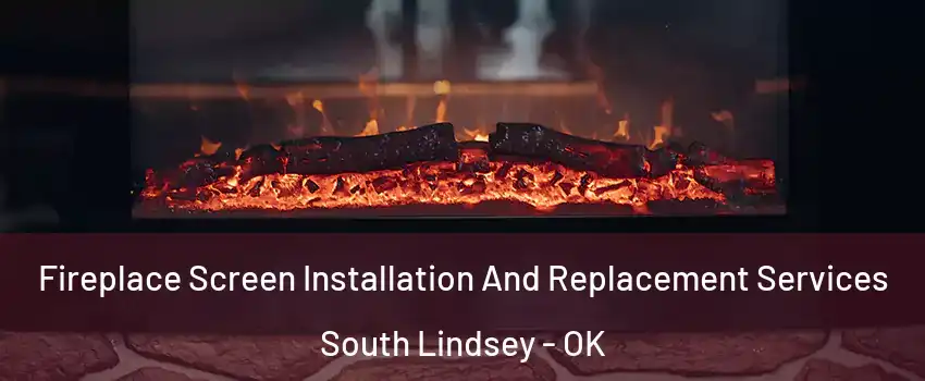 Fireplace Screen Installation And Replacement Services South Lindsey - OK