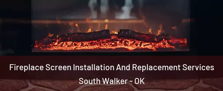 Fireplace Screen Installation And Replacement Services South Walker - OK