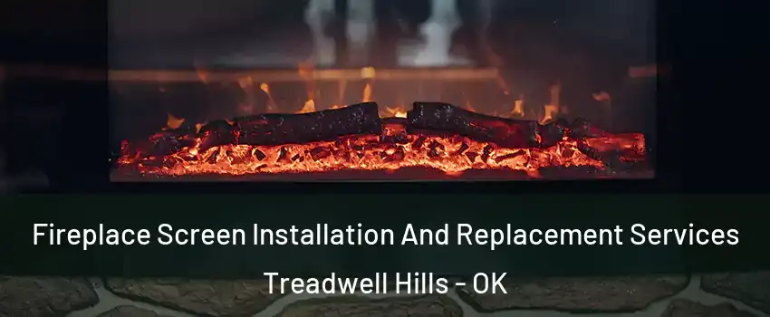 Fireplace Screen Installation And Replacement Services Treadwell Hills - OK