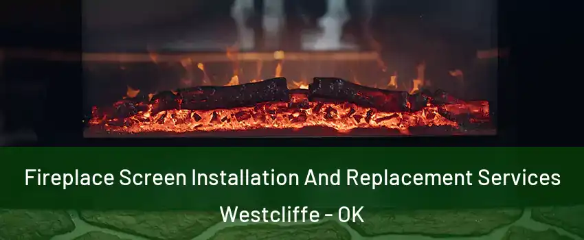 Fireplace Screen Installation And Replacement Services Westcliffe - OK