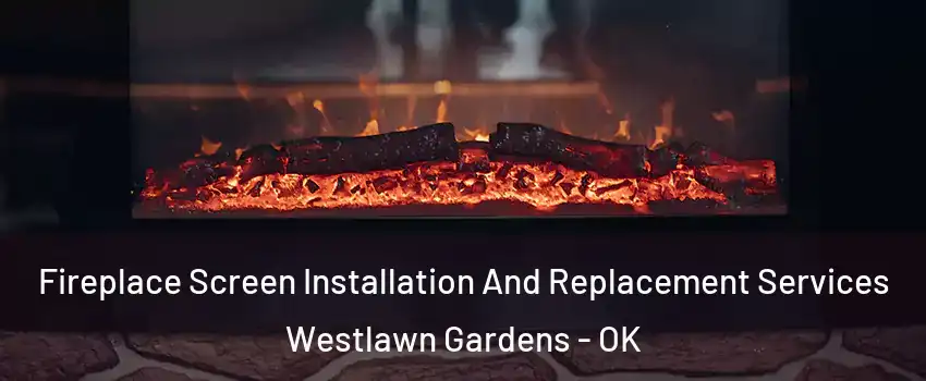 Fireplace Screen Installation And Replacement Services Westlawn Gardens - OK