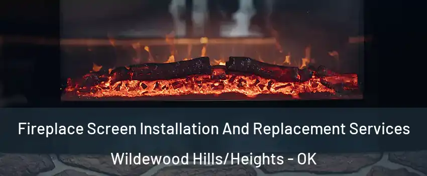 Fireplace Screen Installation And Replacement Services Wildewood Hills/Heights - OK