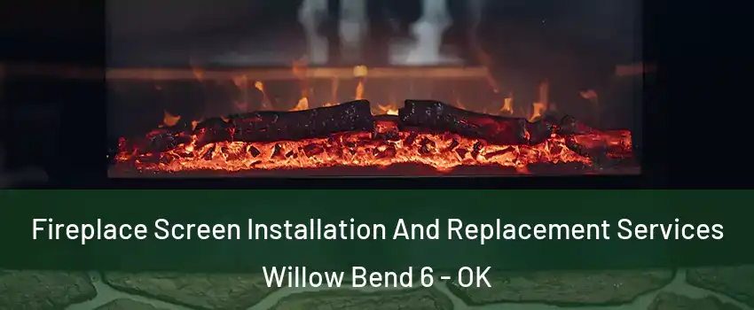 Fireplace Screen Installation And Replacement Services Willow Bend 6 - OK