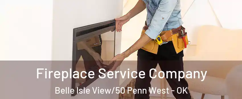 Fireplace Service Company Belle Isle View/50 Penn West - OK