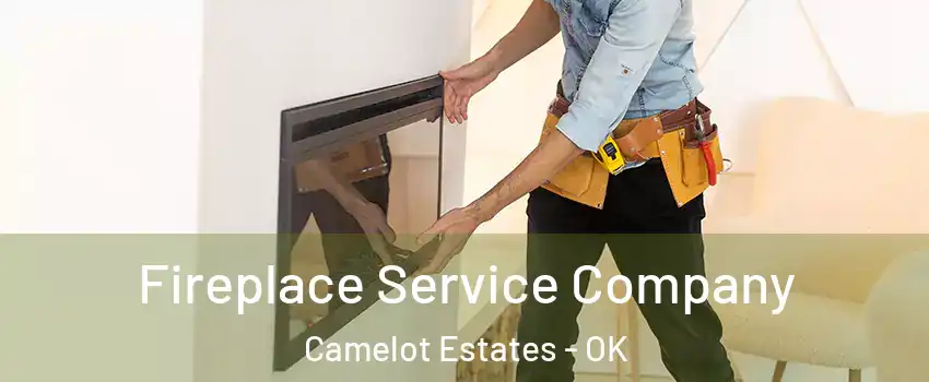 Fireplace Service Company Camelot Estates - OK