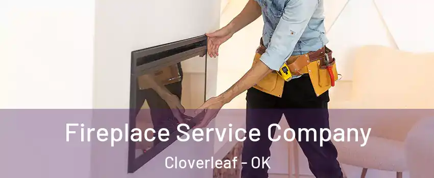 Fireplace Service Company Cloverleaf - OK