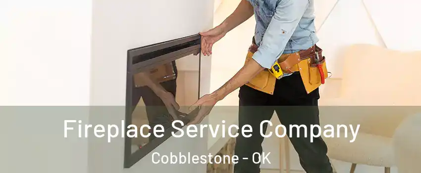 Fireplace Service Company Cobblestone - OK