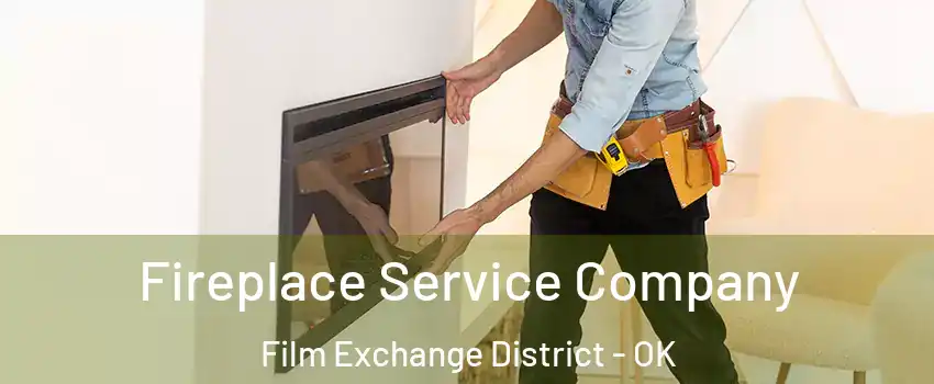 Fireplace Service Company Film Exchange District - OK