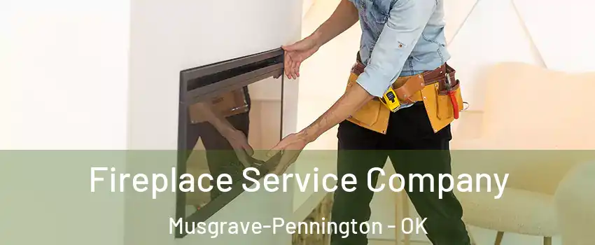 Fireplace Service Company Musgrave-Pennington - OK