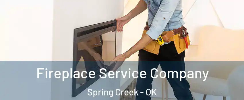 Fireplace Service Company Spring Creek - OK
