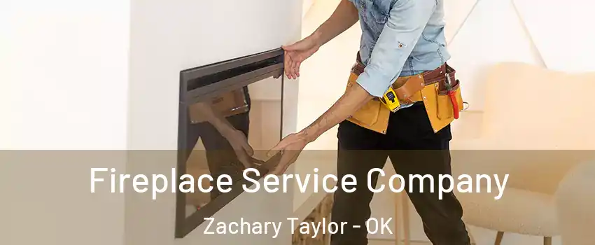 Fireplace Service Company Zachary Taylor - OK