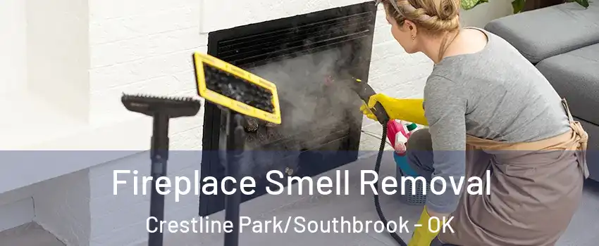 Fireplace Smell Removal Crestline Park/Southbrook - OK